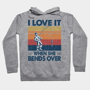 I Love It When She Bends Over Fishing Gift Idea Hoodie